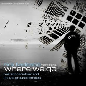 Download track Where We Go (Lift The Ground Remix) Rick TedescoTana