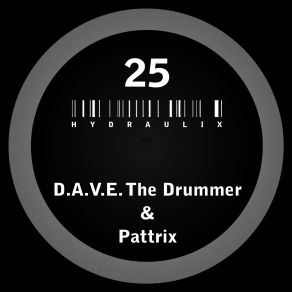 Download track Hydraulix 25 B (Original Mix) D. A. V. E. The Drummer, Pattrix