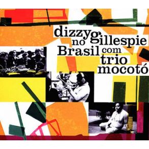 Download track Dizzy'S Shout (Brazilian Improvisation) Dizzy Gillespie, Trio Mocotó