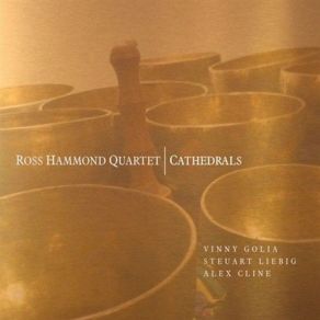 Download track Cathedrals Alex Cline, Ross Hammond, Ross Hammond QuartetSteuart Liebig, Vinny Golia