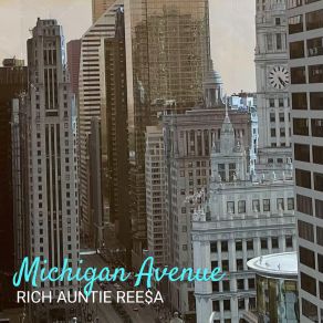 Download track Michigan Avenue Rich Auntie Ree$ A