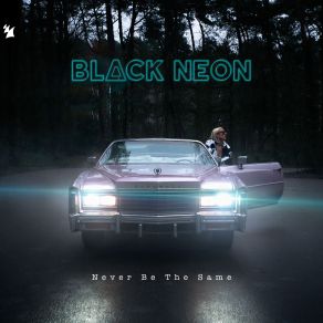 Download track Never Be The Same The Black Neon