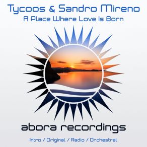 Download track A Place Where Love Is Born (Original Mix) Tycoos, Sandro Mireno