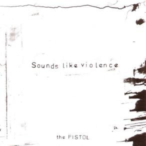 Download track The Pistol Sounds Like Violence