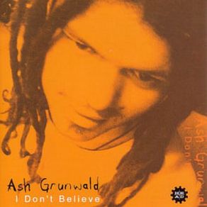 Download track I Don'T Believe Ash Grunwald