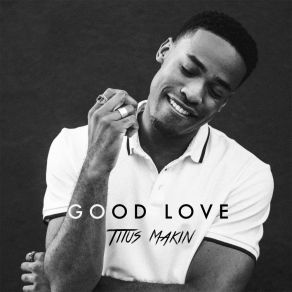 Download track Good Love Titus MakinMegan Tibbits