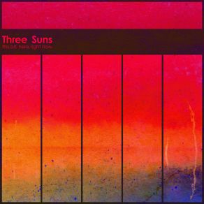 Download track Here, Right Now The Three Suns