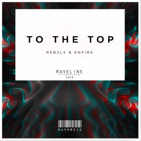 Download track To The Top (Original Mix) Reb3Ls And Enfire