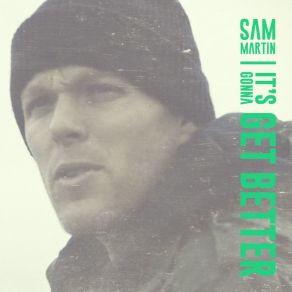 Download track It's Gonna Get Better Sam Martin