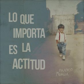 Download track Lo Que Importa Es La Actitud Franco Murua