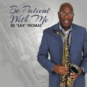 Download track Be Patient With Me Ed Sax Thomas