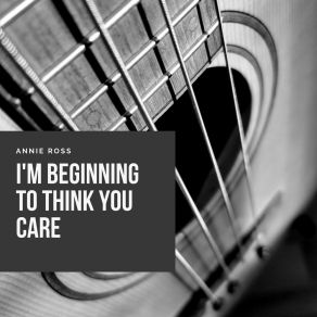 Download track I'm Beginning To Think You Care Annie Ross