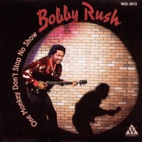 Download track One Monkey Don't Stop No Show Bobby Rush