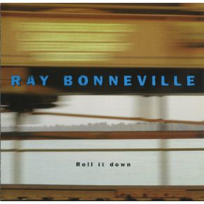 Download track Roll It Down Ray Bonneville