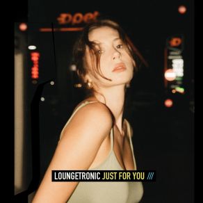 Download track Just For You (Extended Mix) Loungetronic