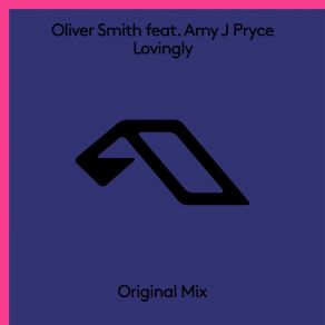 Download track Lovingly (Original Mix) Oliver Smith, Amy J Pryce