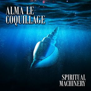 Download track Alma Le Coquillage Spiritual Machinery