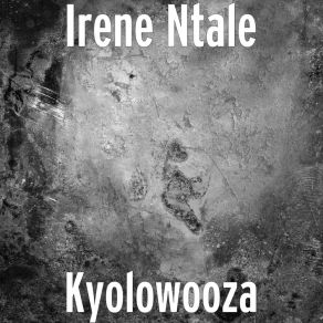 Download track Kyolowooza Irene Ntale