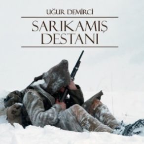 Download track Sarıkamış Destanı Bedirhan Gökçe, Uğur Demirci