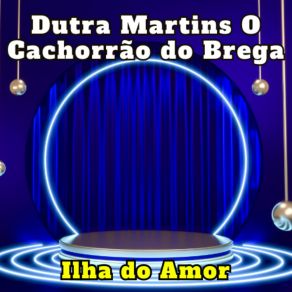 Download track Homem Apaixonado Dutra Martins O Cachorrão Do Brega