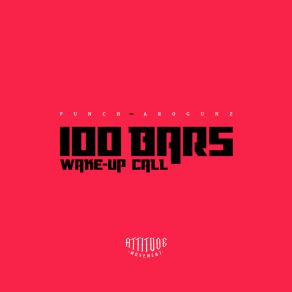 Download track 100 Bars / Wake-Up Call Punch Arogunz