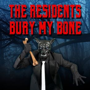 Download track Bury My Bone The Residents