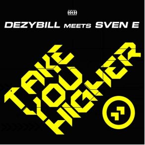 Download track Take You Higher (Radio Edit) Dezybill, DJ Sven E