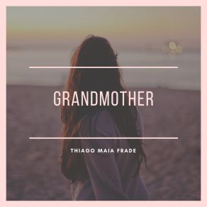 Download track Grandmother Thiago Maia Frade