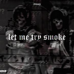 Download track Let Me Tryyy Smokeee + Gaing ATiSUTO