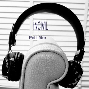 Download track Petit Être (Original) Incivil