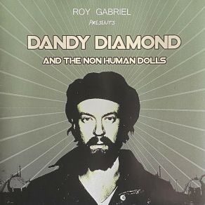 Download track Dandy Diamond And The Non Human Dolls Roy Gabriel