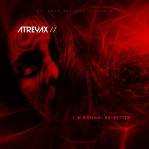 Download track I'm Gonna Be Better Atreyax