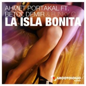 Download track La Isla Bonita [DJ Eyup Remix]  FUNKY C, Betül Demir, Ahmet Portakal