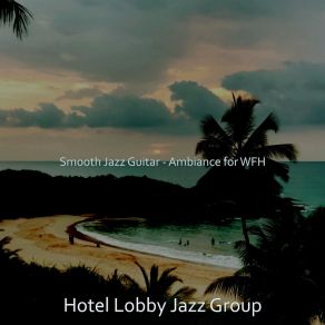 Download track Easy (Sound For Working From Home) Hotel Lobby Jazz Group