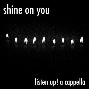 Download track Shine On You Listen Up! A Cappella