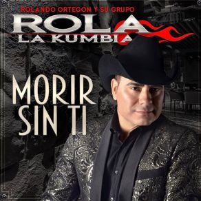 Download track Morir Sin Ti Su Grupo Rola La Kumbia