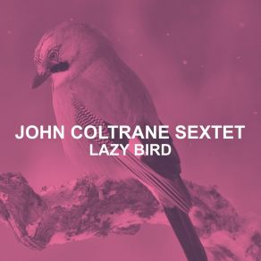 Download track Lazy Bird John Coltrane Sextet