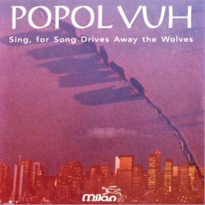 Download track Sing, For Song Drives Away The Wolves Popol Vuh