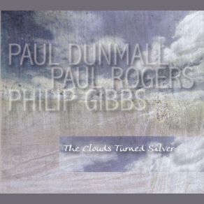 Download track The Clouds Turned Silver Paul Rogers, Paul Dunmall, Philip Gibbs