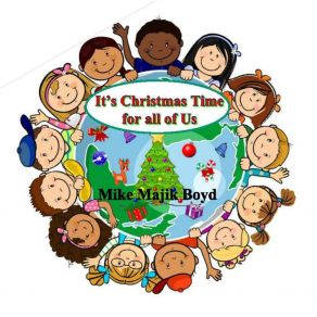 Download track It's Christmas Time For All Of Us Mike Majik Boyd