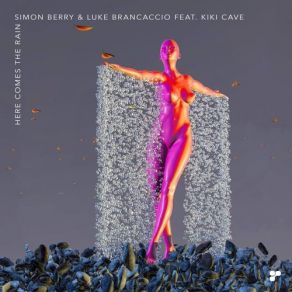 Download track Here Comes The Rain Simon Berry, Luke Brancaccio, Kiki Cave