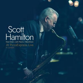 Download track The More I See You [At PizzaExpress Live] Scott Hamilton