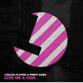 Download track Give Me A Sign (Radio Edit) LouLou Players | Pimpo Gama