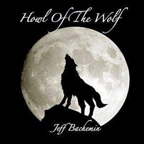 Download track Howl Of The Wolf Jeff Bachemin