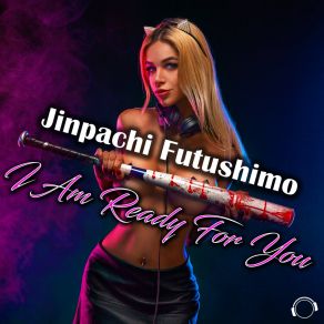 Download track I Am Ready For You (Extended Mix) Jinpachi Futushimo