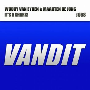 Download track It S A Shark! (Woody Van Eyden Alternative Mix) Woody Van Eyden, Maarten De Jong