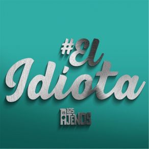 Download track El Idiota Los Ajenos