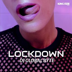 Download track Lockdown (King Size Mix) DJ Global Byte