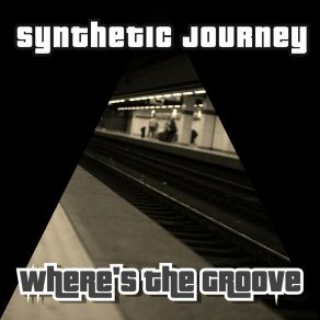 Download track Where's The Groove Synthetic Journey