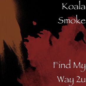 Download track Find My Way 2u Koala Smoke